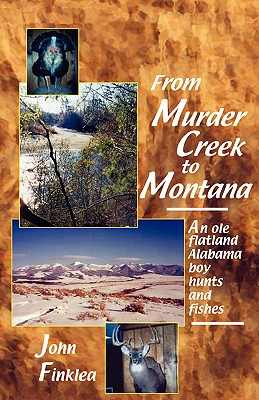 From Murder Creek to Montana - John Henry Finklea