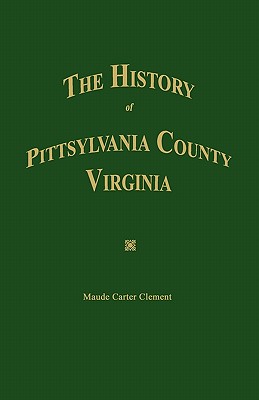 The History of Pittsylvania County, Virginia. - Maude Carter Clement