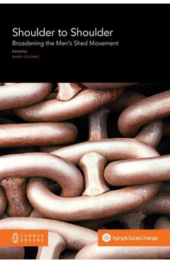 Coperta cărții 'Shoulder to Shoulder: Broadening the Men's Shed Movement - Barry Golding'