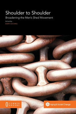 Coperta cărții 'Shoulder to Shoulder: Broadening the Men's Shed Movement - Barry Golding'