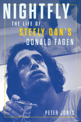 Nightfly: The Life of Steely Dan's Donald Fagen - Peter Jones