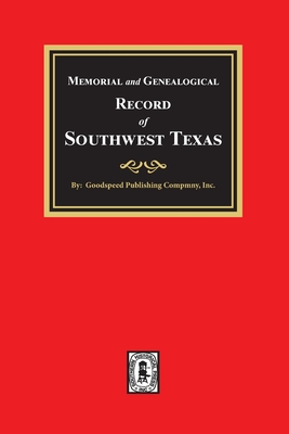 Coperta cărții 'Memorial and Genealogical Record of Southwest Texas - Goodspeed Publishing Company'