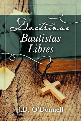 Doctrinas Bautistas Libres - J. D. O'donnell