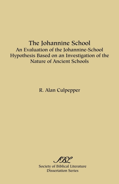 The Johannine School: An Evaluation of the Johannine-School Hypothesis Based on an Investigation of the Nature of Ancient Schools - R. Alan Culpepper