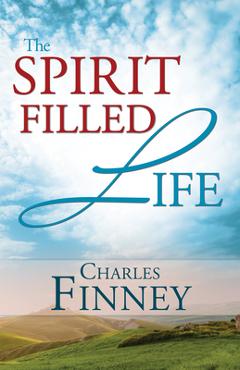 Coperta cărții 'The Spirit Filled Life - Charles G. Finney'