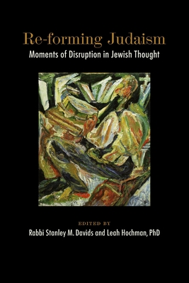 Re-forming Judaism: Moments of Disruption in Jewish Thought - Stanley M. Davids