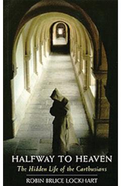 Coperta cărții 'Halfway to Heaven: The Hidden Life of the Carthusians Volume 186 - Robin Bruce Lockhart'