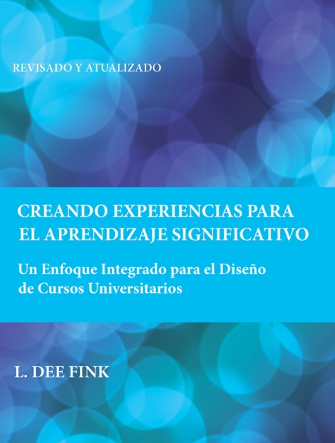 Creando Experiencias Para El Aprendizaje Significativo: Un Enfoque Integrado Para El Diseo de Cursos Universitarios - L. Dee Fink