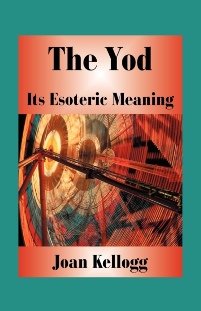 The Yod: Its Esoteric Meaning - Joan Kellogg
