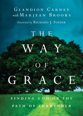 The Way of Grace: Finding God on the Path of Surrender - Glandion Carney