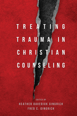 Treating Trauma in Christian Counseling - Heather Davediuk Gingrich