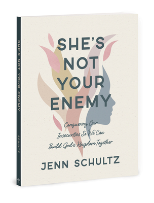 She's Not Your Enemy - Includes Ten-Session Video Series: Conquering Our Insecurities So We Can Build God's Kingdom Together - Jenn Schultz