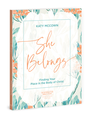 She Belongs - Includes Six-Session Video Series: Finding Your Place in the Body of Christ - Katy Mccown