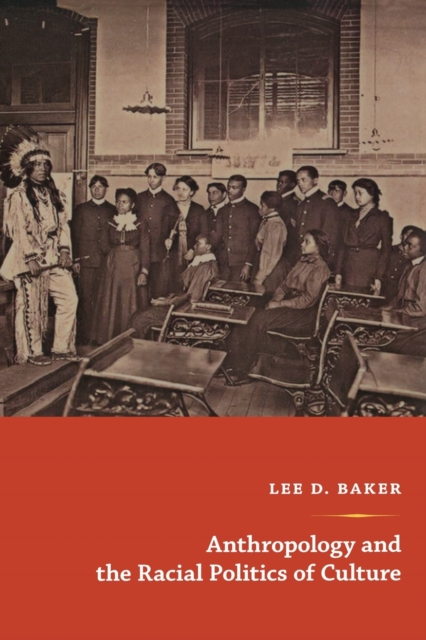 Anthropology and the Racial Politics of Culture - Lee D. Baker