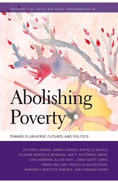 Poza produsului Abolishing Poverty: Toward Pluriverse Futures and Politics - Victoria Lawson