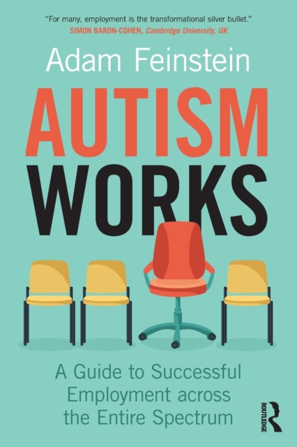 Autism Works: A Guide to Successful Employment Across the Entire Spectrum - Adam Feinstein