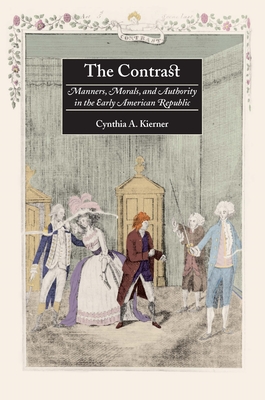 The Contrast: Manners, Morals, and Authority in the Early American Republic - Cynthia A. Kierner