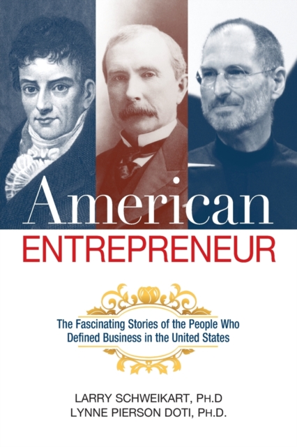 American Entrepreneur: The Fascinating Stories of the People Who Defined Business in the United States - Larry Schweikart