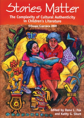 Stories Matter: The Complexity of Cultural Authenticity in Children's Literature - Dana L. Fox