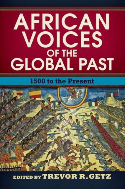 African Voices of the Global Past: 1500 to the Present - Trevor R. Getz