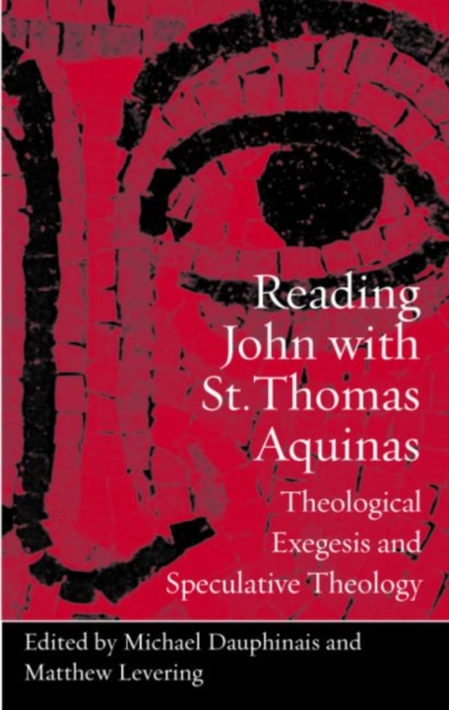 Coperta cărții 'Reading John with St. Thomas Aquinas: Theological Exegesis and Speculative Theology - Michael Dauphinais'