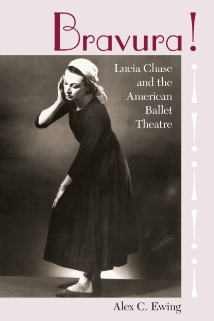 Bravura!: Lucia Chase and the American Ballet Theatre - Alex C. Ewing