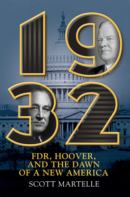 1932: Fdr, Hoover and the Dawn of a New America - Scott Martelle