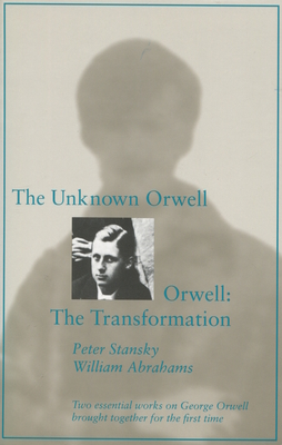 The Unknown Orwell and Orwell: The Transformation: The Transformation - Peter Stansky