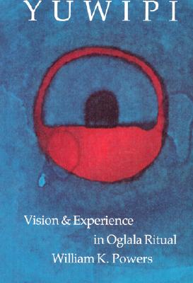 Yuwipi: Vision and Experience in Oglala Ritual - William K. Powers