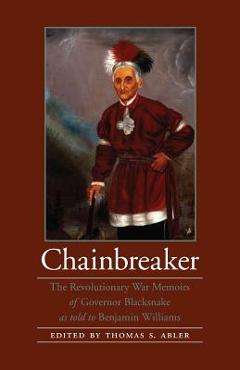 Coperta cărții 'Chainbreaker: The Revolutionary War Memoirs of Governor Blacksnake as Told to Benjamin Williams - Governor Blacksnake'