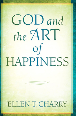 God and the Art of Happiness - Ellen T. Charry