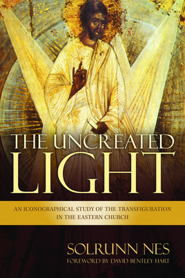 The Uncreated Light: An Iconographical Study of the Transfiguration in the Eastern Church - Solrunn Nes
