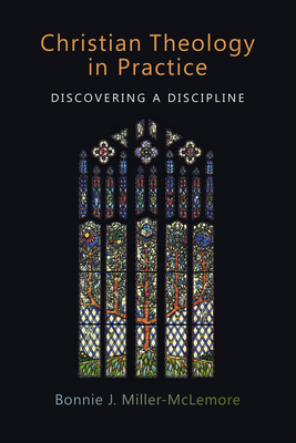 Christian Theology in Practice: Discovering a Discipline - Bonnie J. Miller-mclemore