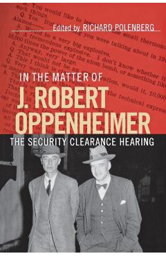 Poza produsului In the Matter of J. Robert Oppenheimer - Richard Polenberg