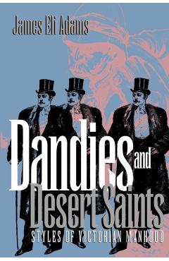 Poza produsului Dandies and Desert Saints: Modernity and the Memory Crisis - James Eli Adams