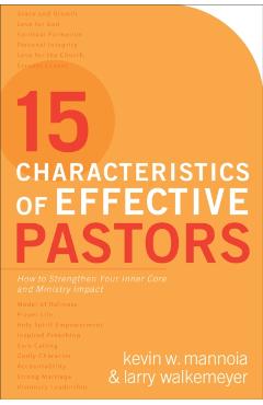 Poza produsului 15 Characteristics of Effective Pastors: How to Strengthen Your Inner Core and Ministry Impact - Kevin W. Mannoia