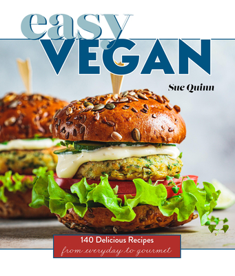 Easy Vegan: 140 Delicious Recipes from Everyday to Gourmet - Sue Quinn