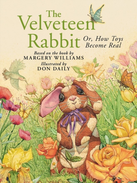 The Velveteen Rabbit: Or, How Toys Become Real - Don Daily