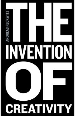 Coperta cărții 'The Invention of Creativity: Modern Society and the Culture of the New - Andreas Reckwitz'