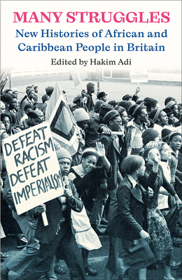 Many Struggles: New Histories of African and Caribbean People in Britain - Hakim Adi