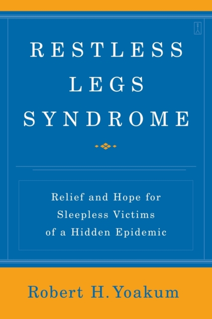 Restless Legs Syndrome: Relief and Hope for Sleepless Victims of a Hidden Epidemic - Robert H. Yoakum