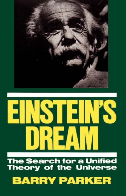 Einstein's Dream: The Search for a Unified Theory of the Universe - Barry Parker