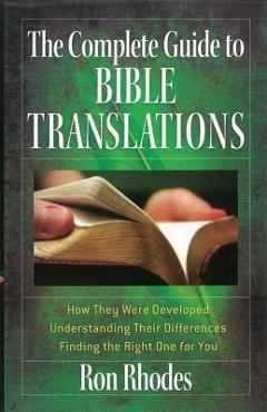 Poza produsului The Complete Guide to Bible Translations: How They Were Developed - Understanding Their Differences - Finding the Right One for You - Ron Rhodes