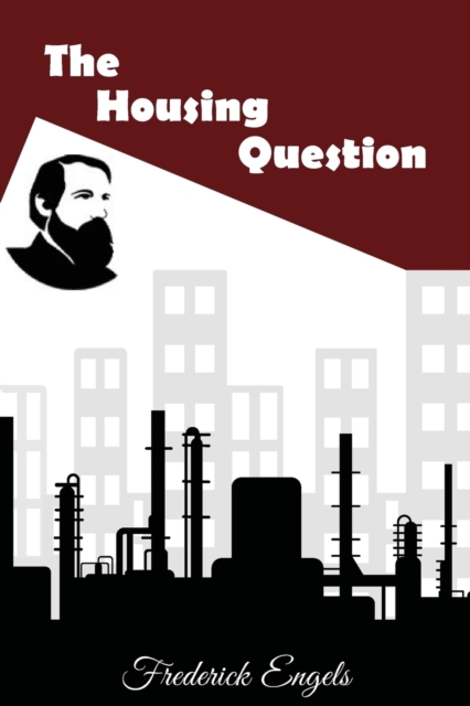 The Housing Question - Frederick Engels