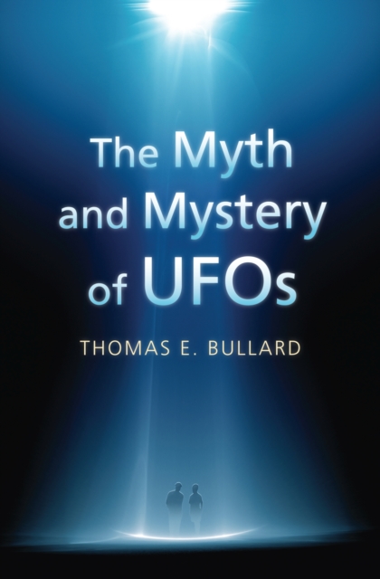 The Myth and Mystery of UFOs - Thomas E. Bullard