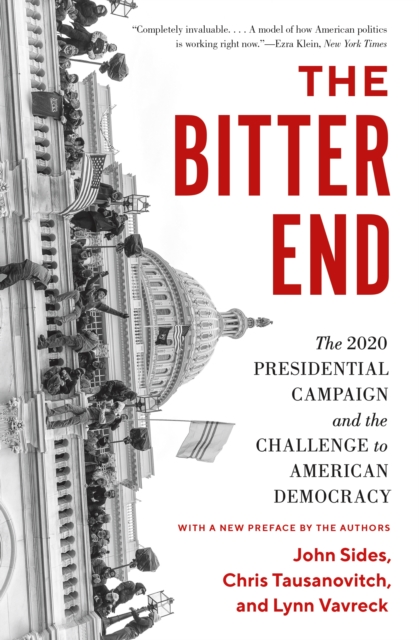 The Bitter End: The 2020 Presidential Campaign and the Challenge to American Democracy - John Sides