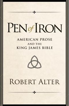Coperta cărții 'Pen of Iron: American Prose and the King James Bible - Robert Alter'