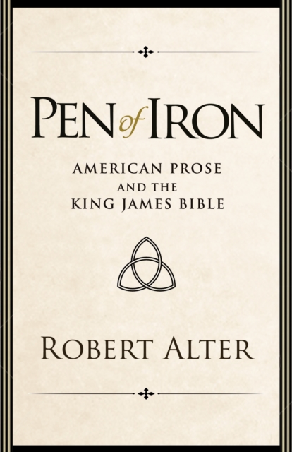 Pen of Iron: American Prose and the King James Bible - Robert Alter