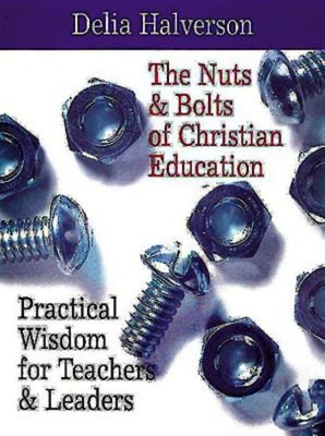 The Nuts and Bolts of Christian Education - Delia Halverson