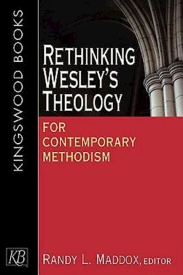 Rethinking Wesley's Theology for Contemporary Methodism - Randy L. Maddox